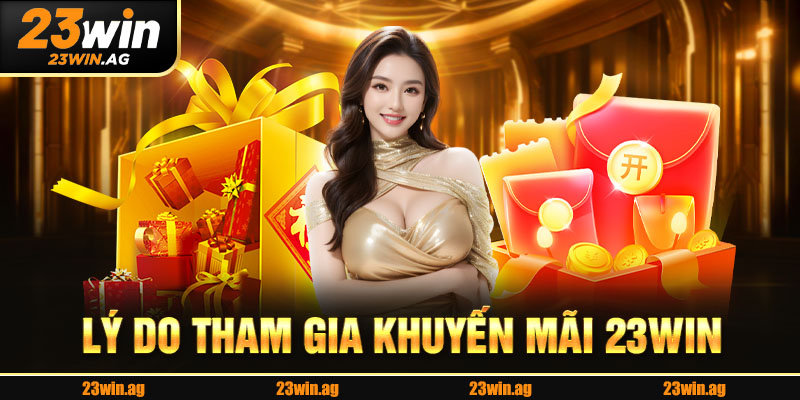 Lý do tham gia khuyến mãi 23Win