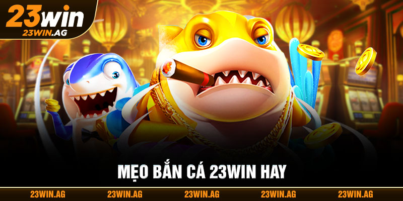 Mẹo chơi bắn cá 23WIN hiệu quả