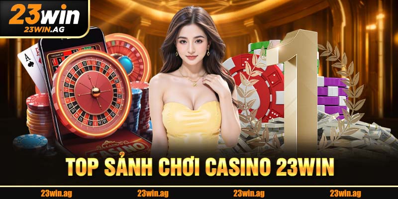 Top sảnh choi casino 23win